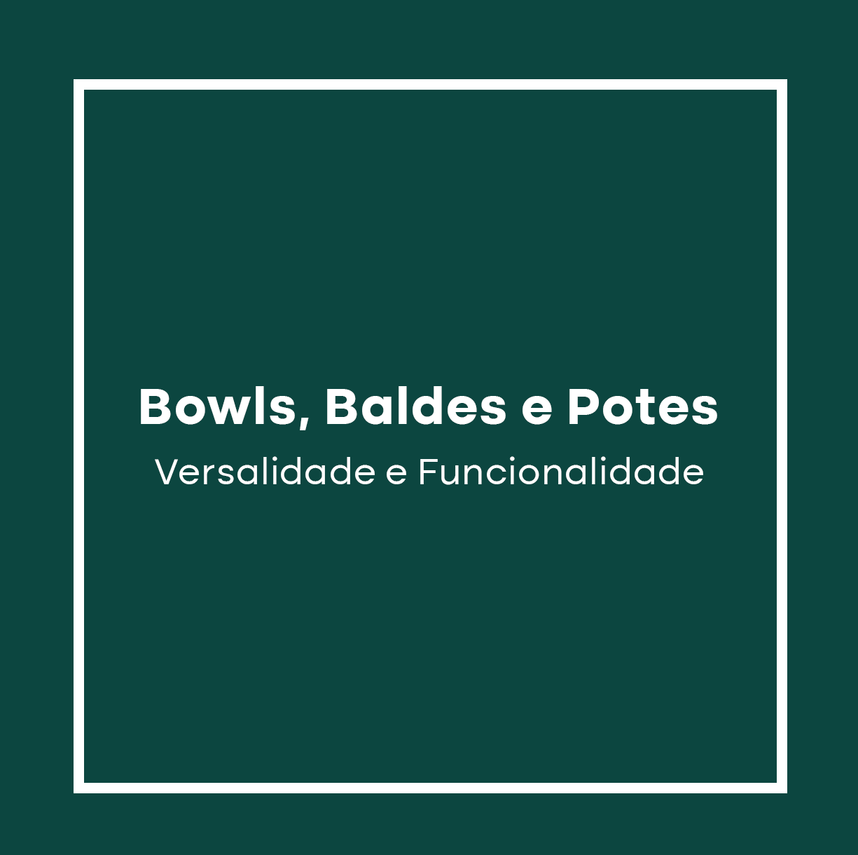 Bowls, Baldes e Potes